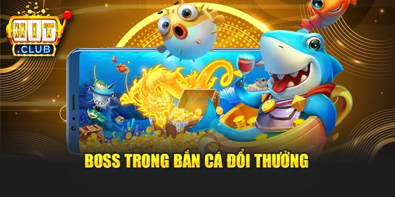 Boss trong bắn cá đổi thưởng