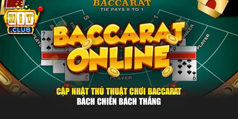 Cập Nhật Thủ Thuật Chơi Baccarat Bách Chiến Bách Thắng